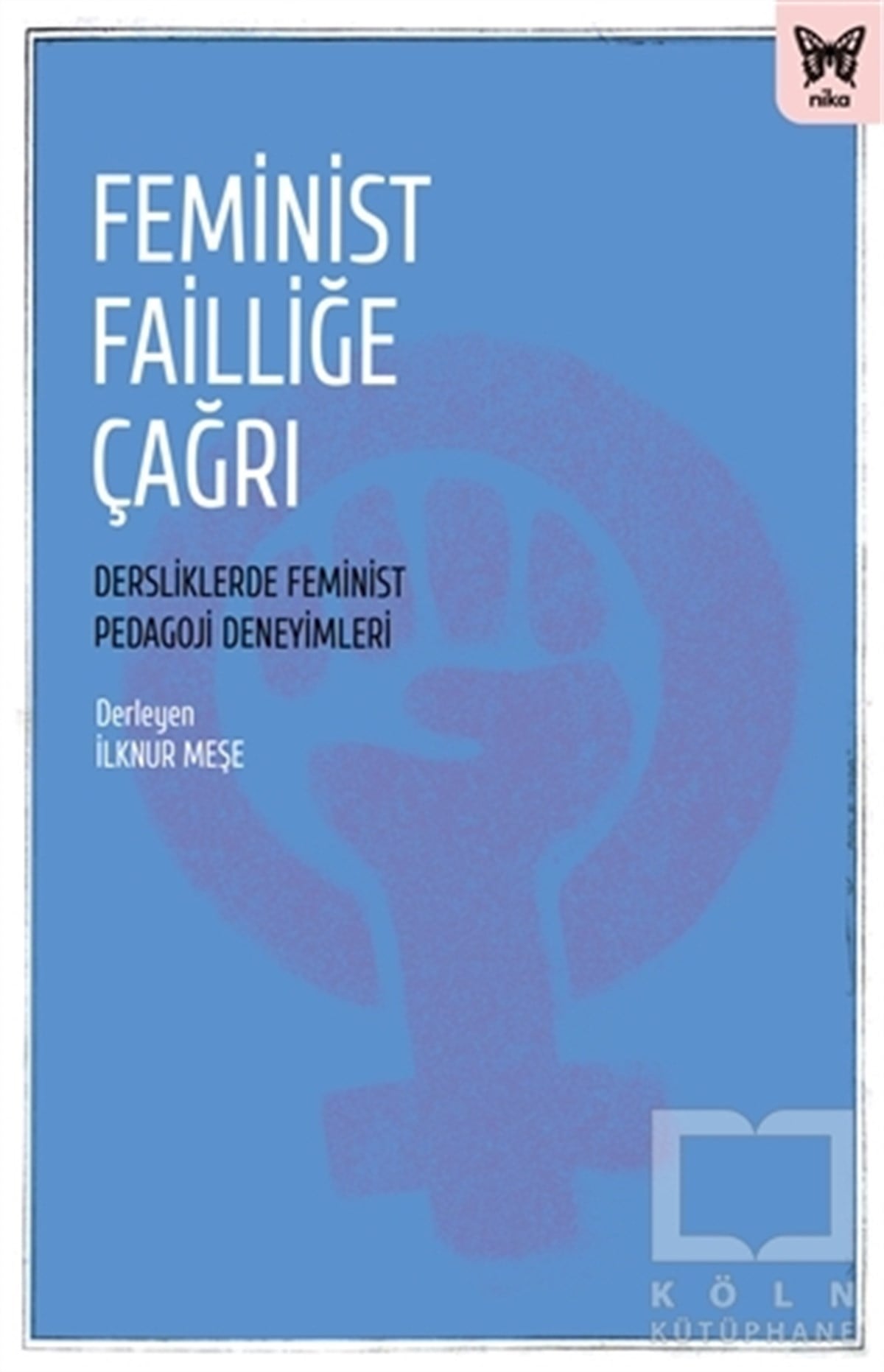 İlknur MeşeKadın Sorunları - FeminizmFeminist Failliğe Çağrı