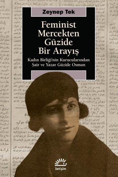 Zeynep TekEleştiri & Kuram & İnceleme KitaplarıFeminist Mercekten Güzide Bir Arayış - Kadın Birliği'nin Kurucularından Şair ve Yazar Güzide Osman