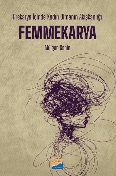 Müjgan ŞahinSosyoloji KitaplarıFemmekarya: Prekarya İçinde Kadın Olmanın Akışkanlığı