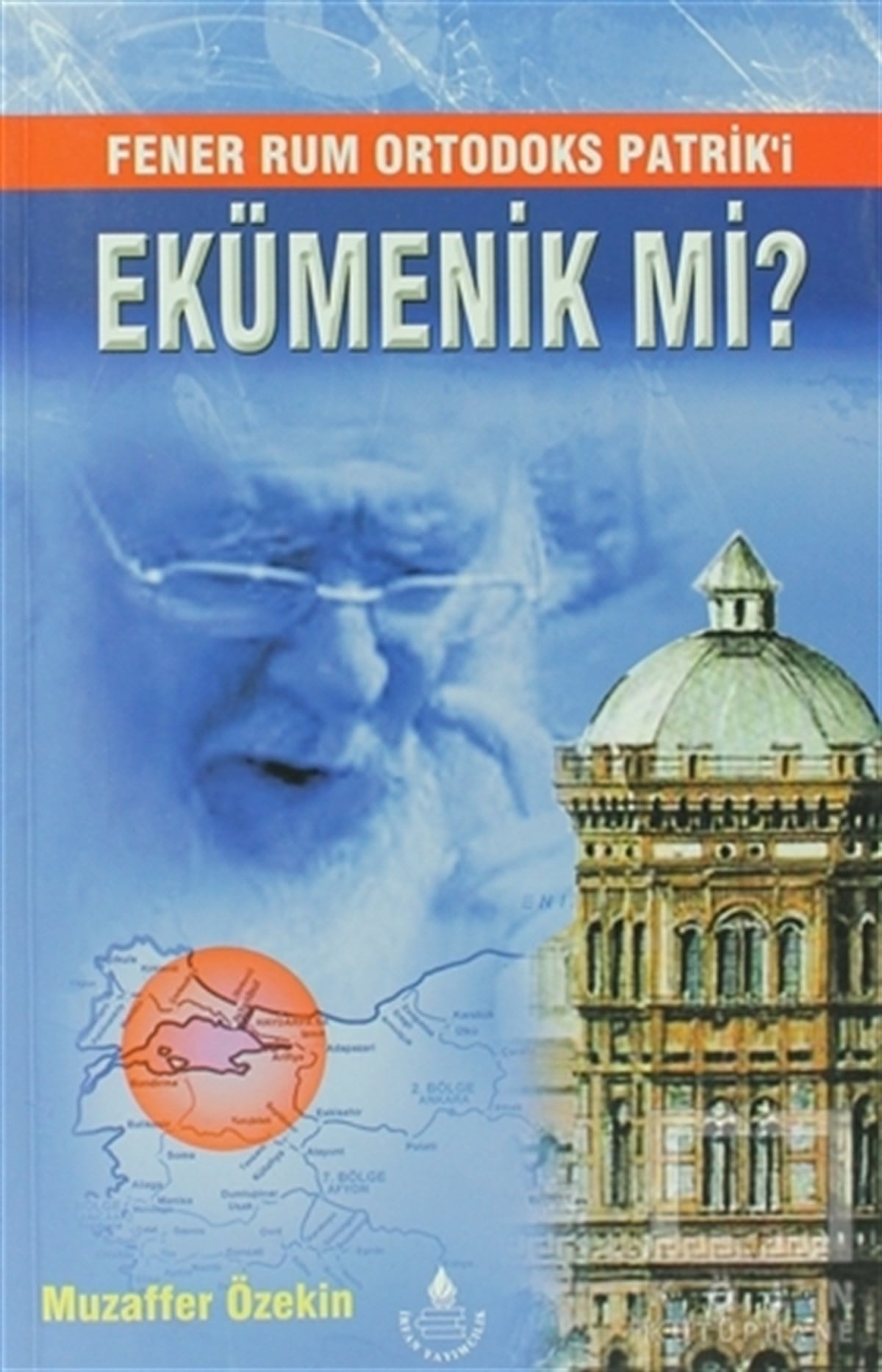 Fener Rum Ortodoks Patrik'i Ekümenik Mi?