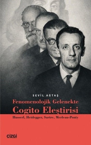 Sevil AğtaşFelsefe BilimiFenomenolojik Gelenekte Cogito Eleştirisi: Husserl Heidegger Sartre Merleau-Ponty