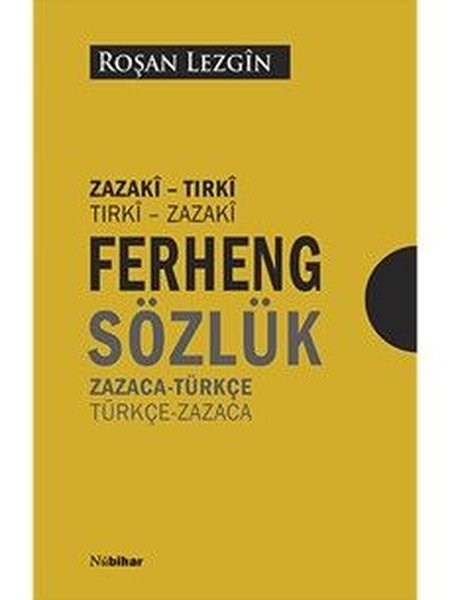 Roşan LezginSözlükler, Atlaslar Ve Imla KilavuzlariFerheng Sözlük: Zazaca - Türkçe - Türkçe - Zazaca Zazaki - Tirki Tirki - Zazaki