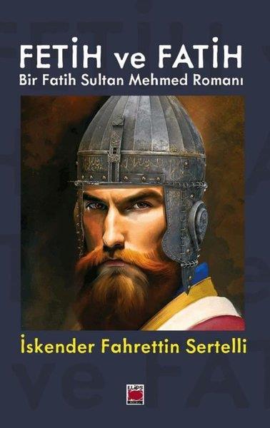 İskender Fahrettin SertelliTürk RomaniFetih ve Fatih - Bir Fatih Sultan Mehmed Romanı