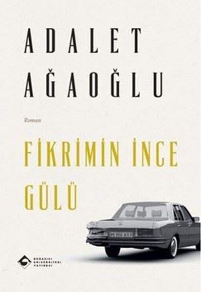 Adalet AğaoğluTürk RomaniFikrimin İnce Gülü