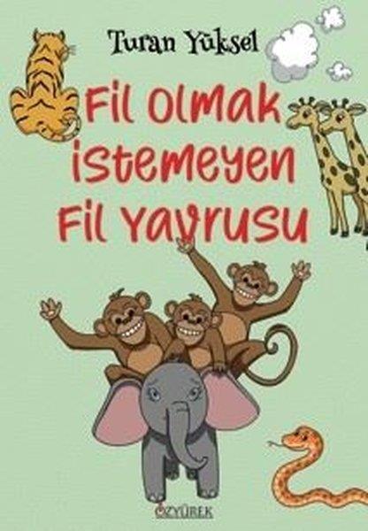Turan YükselEgitim Etkinlik KitaplariFil Olmak İstemeyen Fil Yavrusu