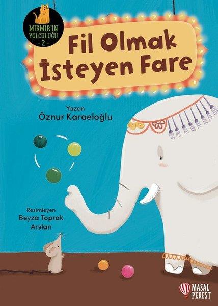 Öznur KaraeloğluOkul Öncesi Masal KitaplarıFil Olmak İsteyen Fare - Mırmır'ın Yolculuğu 2