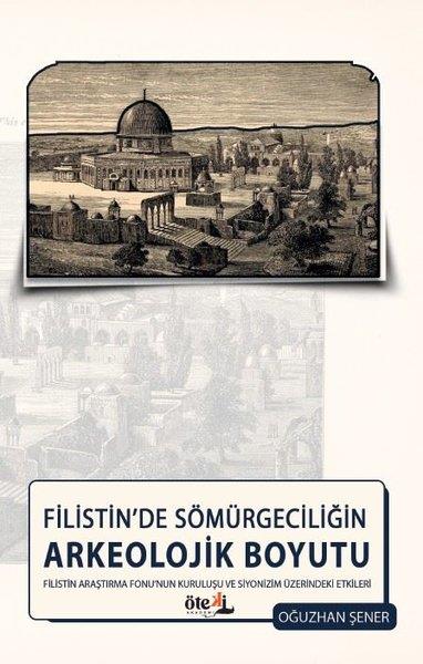 Oğuzhan ŞenerArkeolojiFilistin'de Sömürgeciliğin Arkeolojik Boyutu - Filistin Araştırma Fonu'nun Kuruluşu ve Siyonizm Üzer