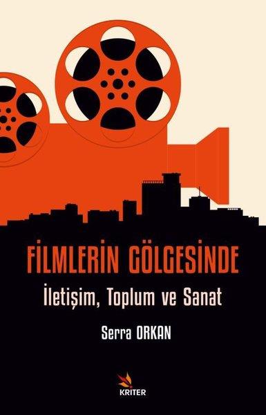 Serra Orkanİletişim KitaplarıFilmlerin Gölgesinde İletişim Toplum ve Sanat