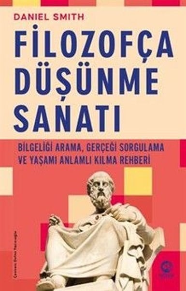 Daniel SmithFelsefe BilimiFilozofça Duşunme Sanatı - Bilgeliği Arama Gerçeği Sorgulama ve Yaşamı Anlamlı Kılma Rehberi