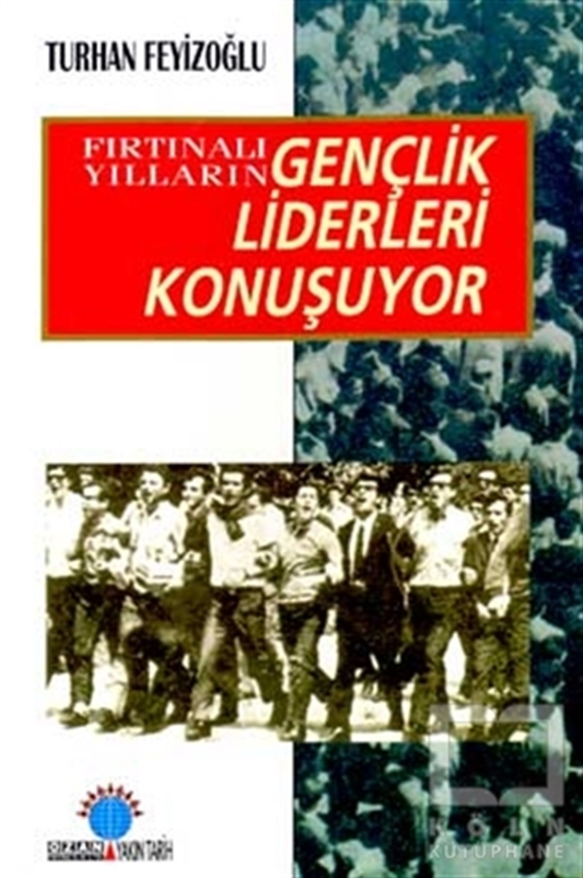 Turhan FeyizoğluPolitik Akımlar - HareketlerFırtınalı Yılların Gençlik Liderleri Konuşuyor