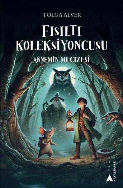 Tolga AlverÇocuk Gençlik RomanlarıFısıltı Koleksiyoncusu - Aannemin Mucizesi