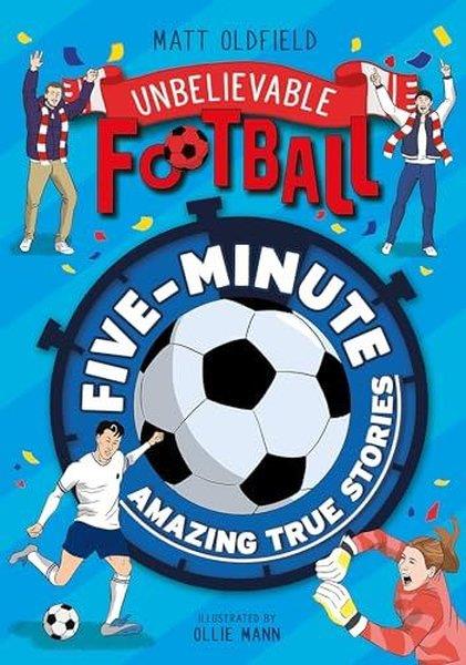 Matt OldfieldChildren InterestFive - Minute Amazing True Football Stories