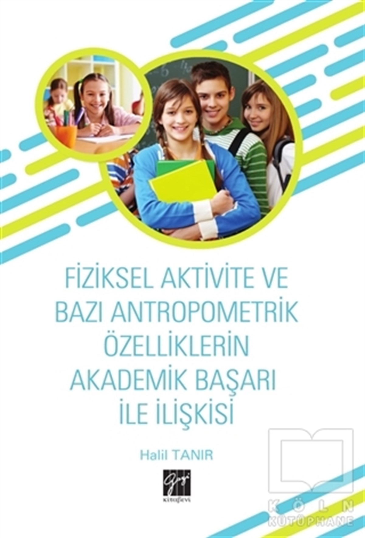 Halil TanırSporFiziksel Aktivite ve Bazı Antropometrik Özelliklerin Akademik Başarı İle İlişkisi