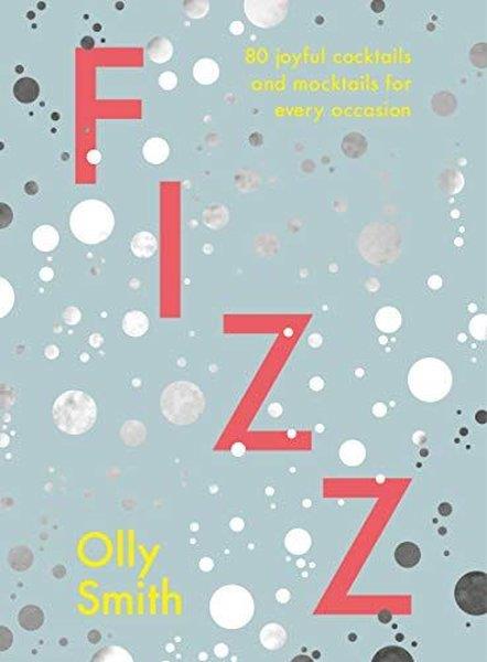 Olly SmithBeverageFizz : 80 joyful cocktails and mocktails for every occasion