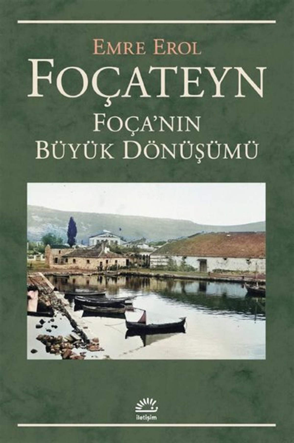 Emre ErolTürk Tarihi Araştırmaları KitaplarıFoçateyn - Foça'nın Büyük Dönüşümü