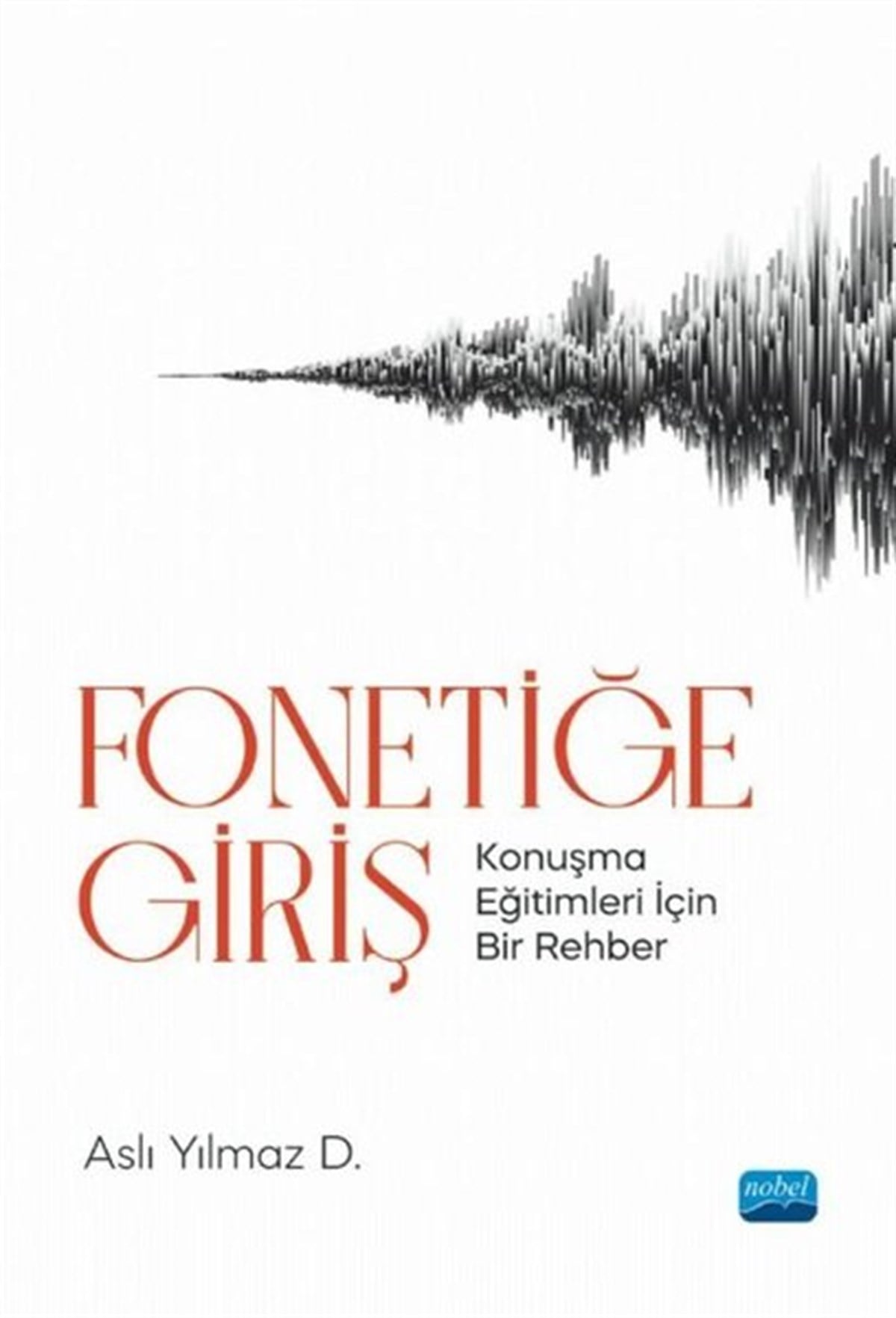 Aslı Yılmaz D.EğitimFonetiğe Giriş - Konuşma Eğitimleri İçin Bir Rehber