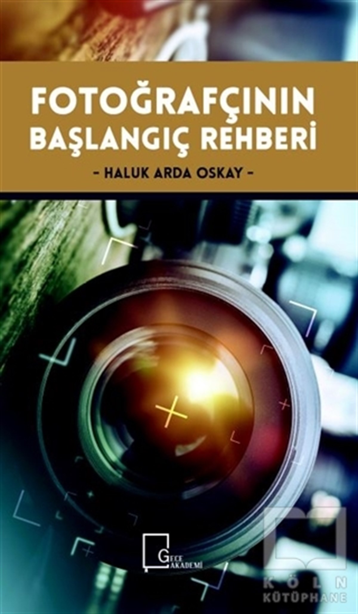 Haluk Arda OskayAkademikFotoğrafçının Başlangıç Rehberi