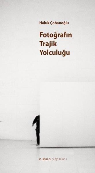 Haluk ÇobanoğluGrafik-Designs BücherFotoğrafın Trajik Yolculuğu