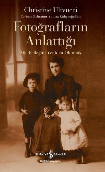 Christine UlivucciFotoğraflarla Anılar (Prestij)Fotoğrafların Anlattığı - Aile Belleğini Yeniden Okumak