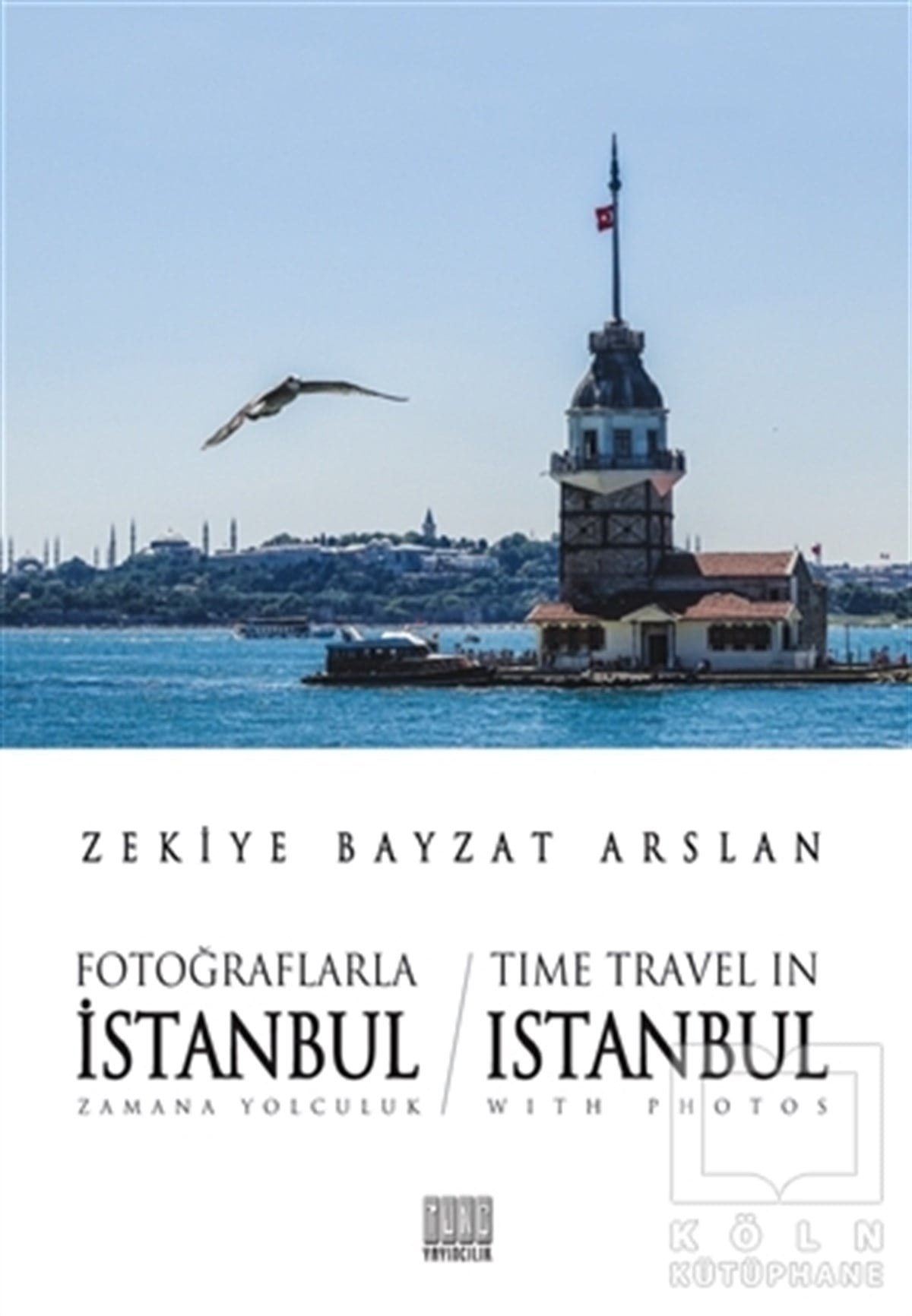 Zekiye Bayzat Arslanİstanbul RehberiFotoğraflarla İstanbul Zamana Yolculuk - Time Travel İn Istanbul With Photos