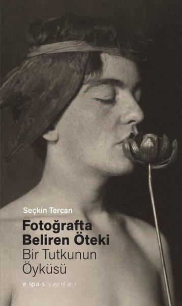 Seçkin TercanGrafik-Designs BücherFotoğrafta Beliren Öteki: Bir Tutkunun Öyküsü
