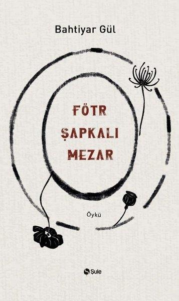 Bahtiyar GülHikaye (Öykü) KitaplarıFötr Şapkalı Mezar