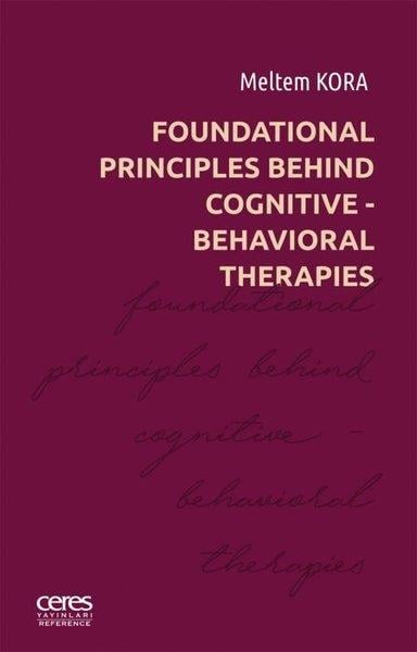 Meltem KoraOther (Reference)Foundational Principles Behind Cognitive - Behavioral Therapies