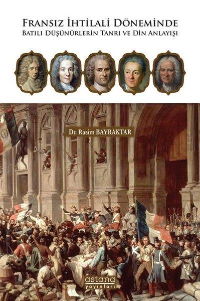 Rasim BayraktarDünya TarihiFransız İhtilali Döneminde Batılı Düşünürlerin Tanrı ve Din Anlayışı