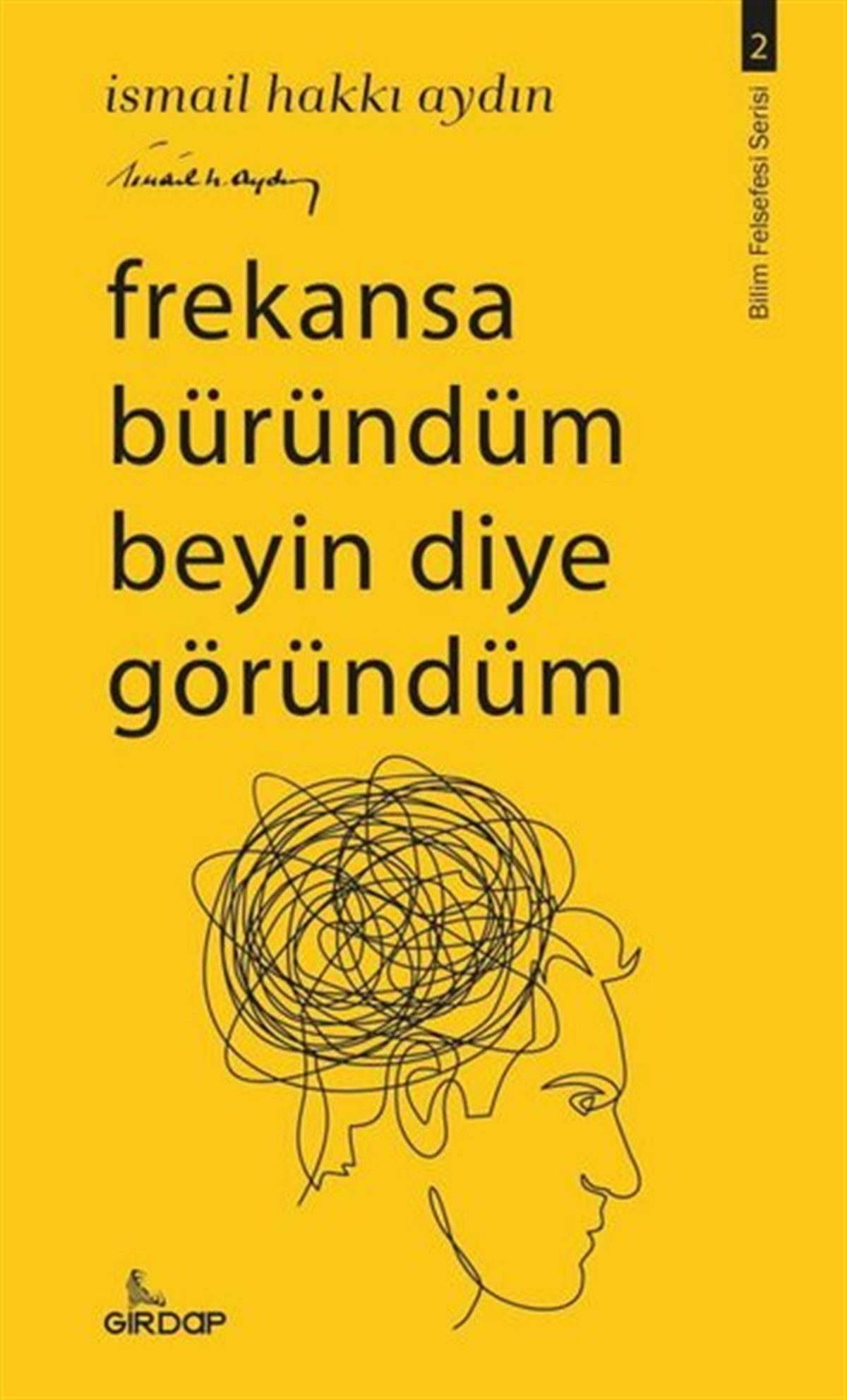 İsmail Hakkı AydınFelsefe BilimiFrekansa Büründüm, Beyin Diye Göründüm
