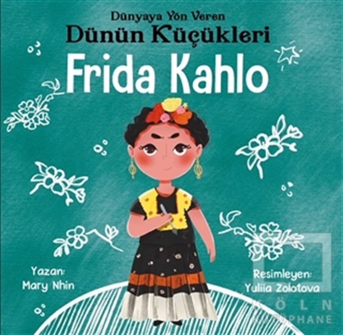 Mary NhinNachschlagewerke für KinderFrida Kahlo - Dünyaya Yön Veren Dünün Küçükleri
