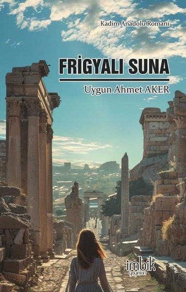 Uygun Ahmet AkerTürkiye RomanFrigyalı Suna - Kadim Anadolu Romanı