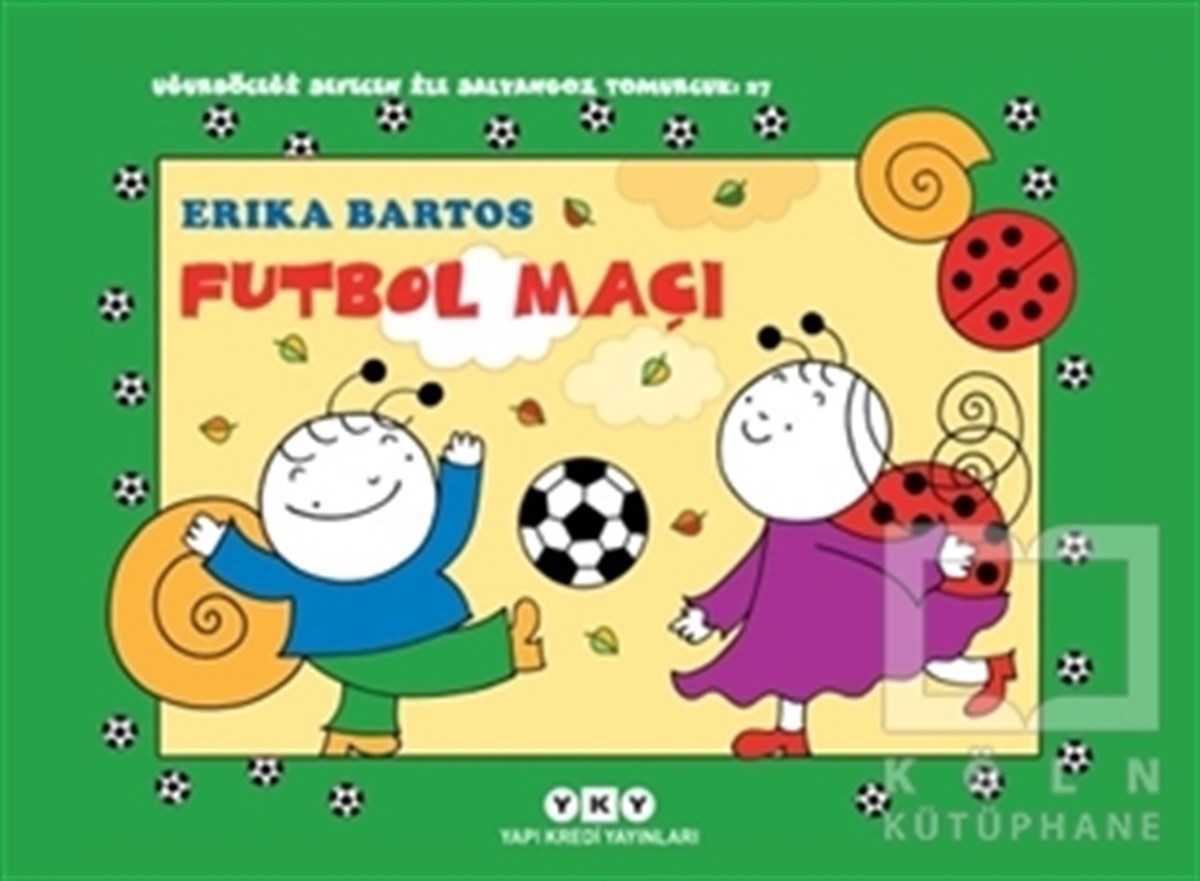 Erika BartosRoman-ÖyküFutbol Maçı 27 - Uğurböceği Sevecen ile Salyangoz Tomurcuk