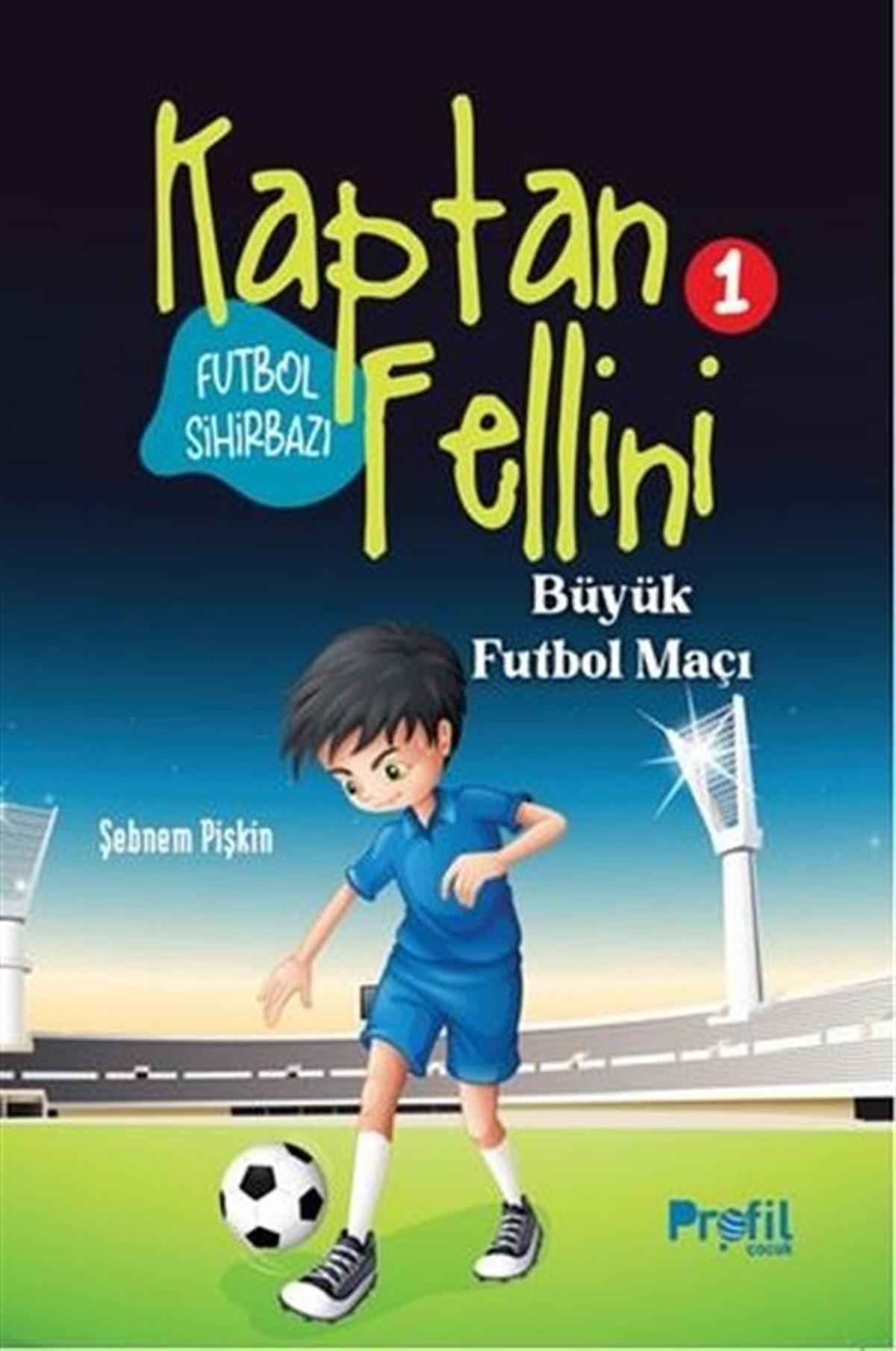 Şebnem PişkinÇocuk Gençlik RomanlarıFutbol Sihirbazı Kaptan Fellini 1 - Büyük Futbol Maçı