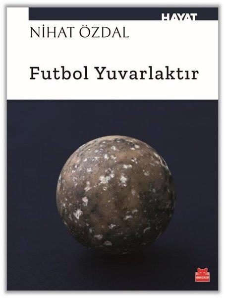 Nihat ÖzdalSpor KitaplarıFutbol Yuvarlaktır