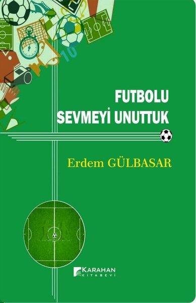 Erdem GülbasarSpor KitaplarıFutbolu Sevmeyi Unuttuk