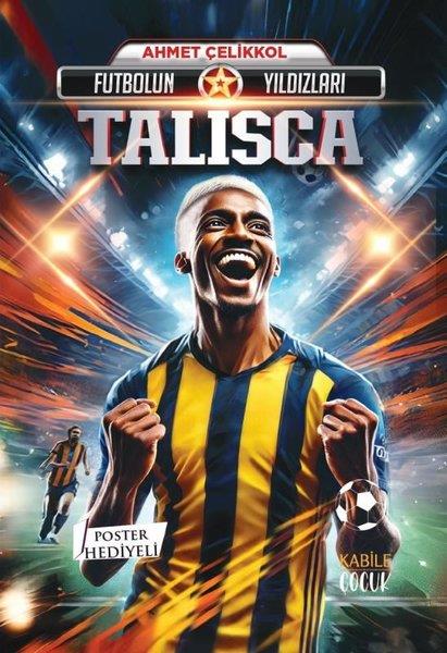 Ahmet ÇelikkolÇocuk Gençlik RomanlarıFutbolun Yıldızları: Talisca - Poster Hediyeli