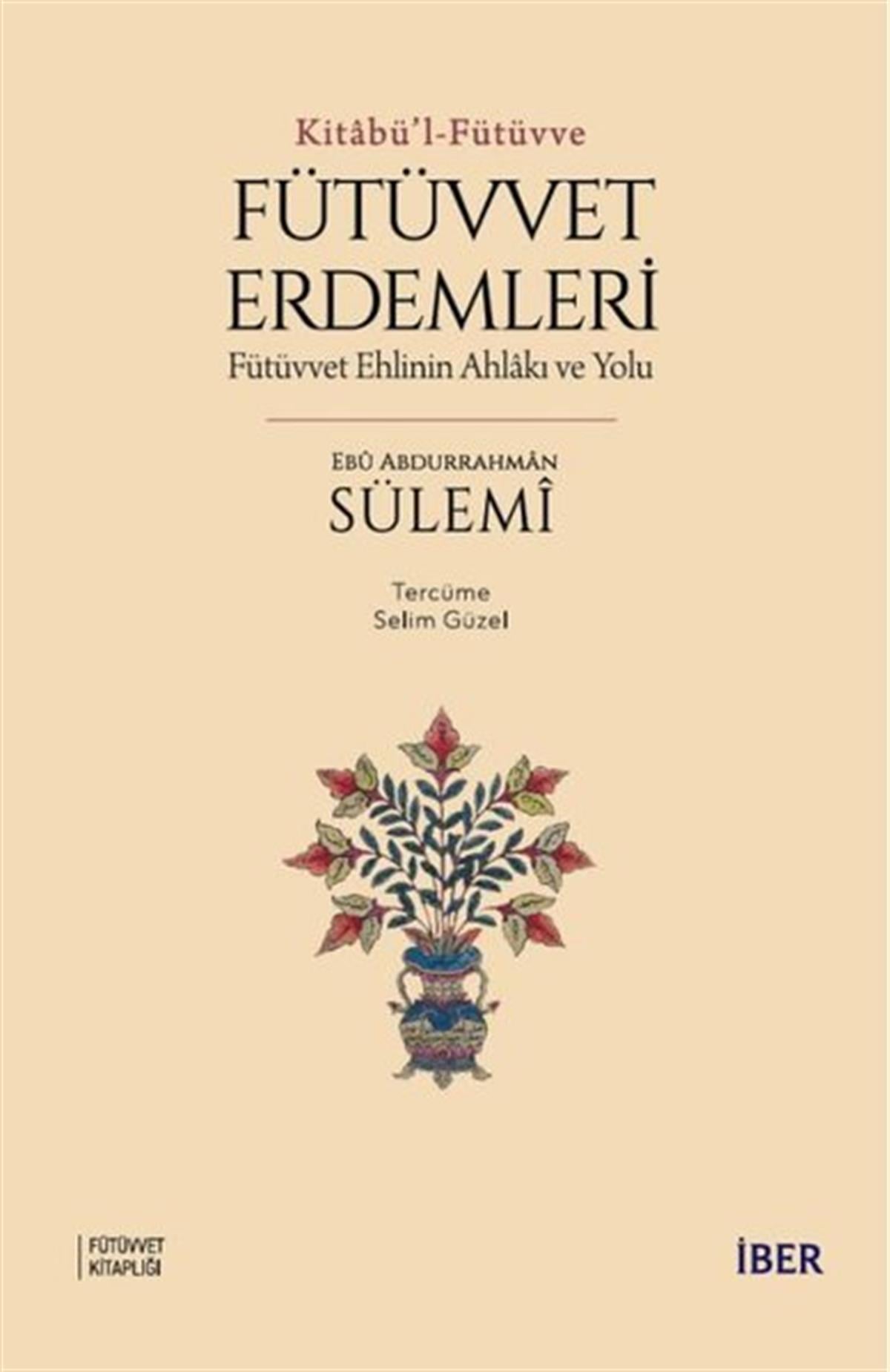 Ebü Abdurrahman Sülemiİslami KitaplarFütüvvet Erdemleri: Fütüvvet Ehlinin Ahlakı ve Yolu - Kitabü'l - Fütüvve