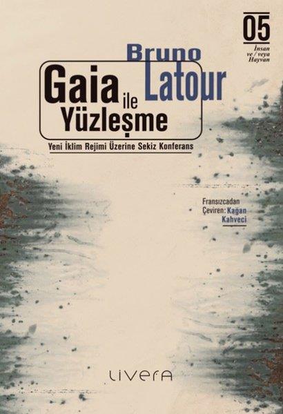 Bruno LatourUmwelttechnikGaia İle Yüzleşme: Yeni İklim Rejimi Üzerine Sekiz Konferans