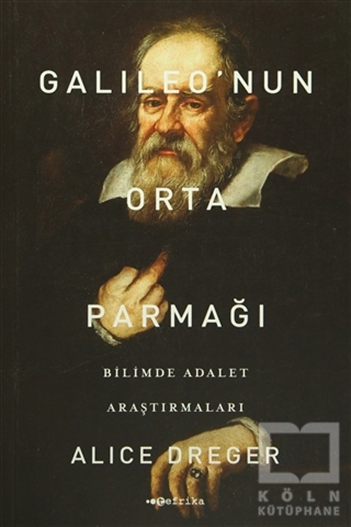 Alice DregerPopüler BilimGalileo'nun Orta Parmağı - Bilimde Adalet Araştırmaları