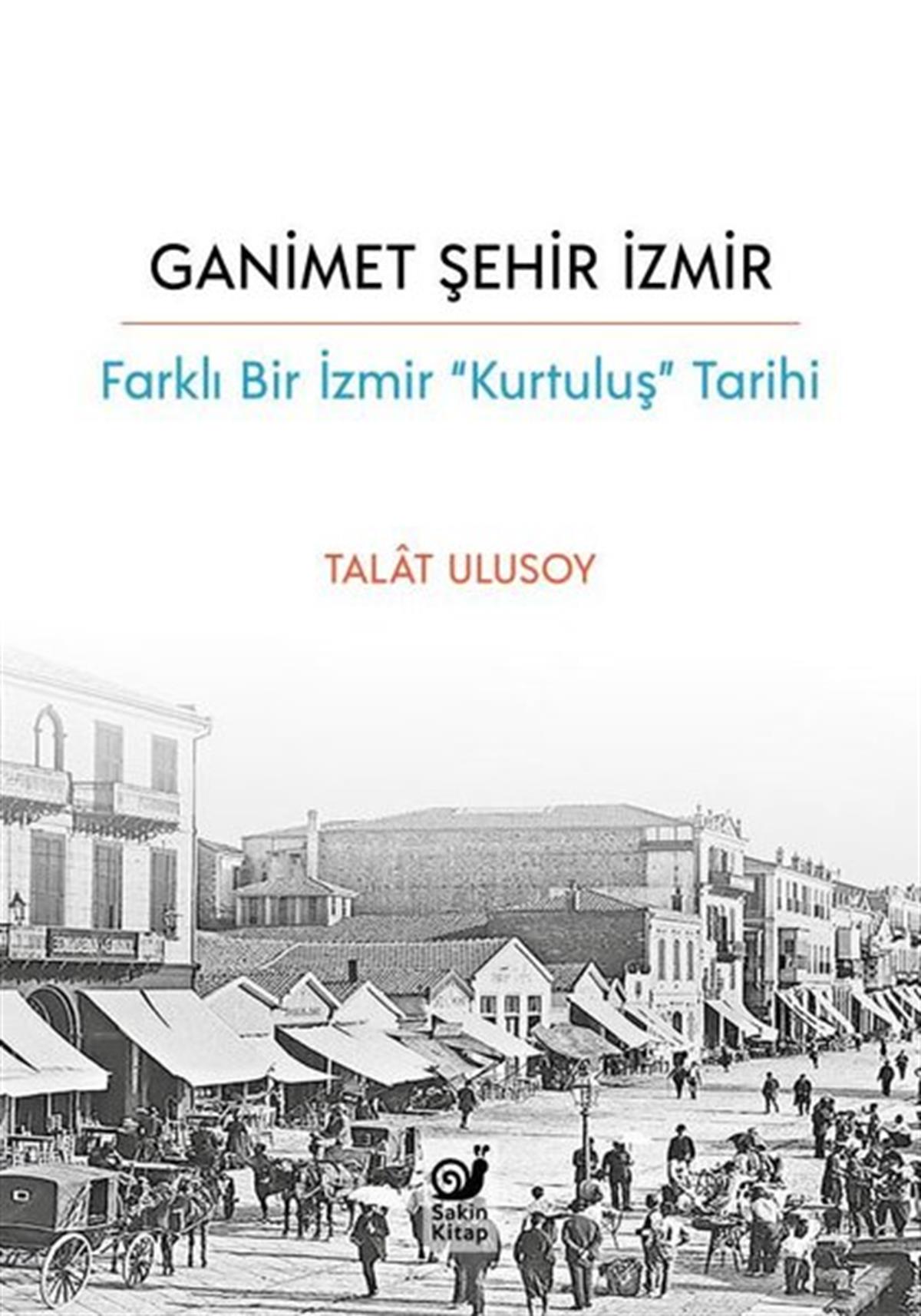 Köln KütüphaneTürk Tarihi Araştırmaları KitaplarıGanimet Şehir İzmir: Farklı Bir İzmir Kurtuluş Tarihi