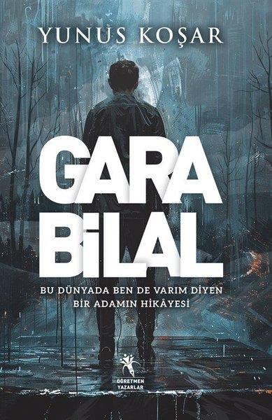 Yunus KoşarTürkiye RomanGara Bilal - Bu Dünyada Ben de Varım Diyen Adamın Hikayesi