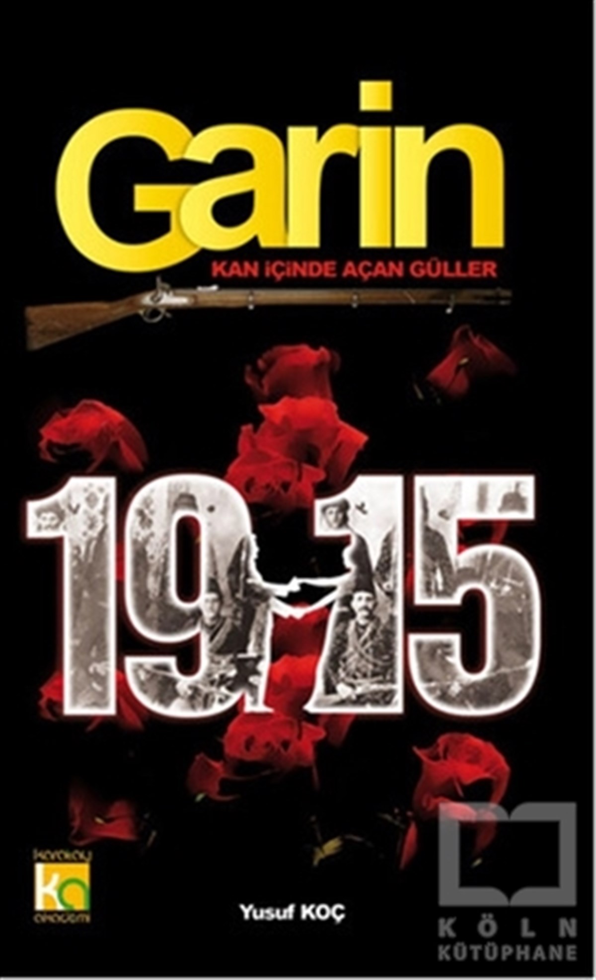 Yusuf KoçTarihsel RomanlarGarin 1915 - Kan İçinde Açan Güller