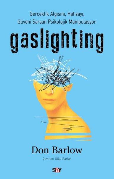 Don BarlowPsikoloji KitaplarıGaslighting - Gerçeklik Algısını Hafızayı Güveni Sarsan Psikolojik Manipülasyon