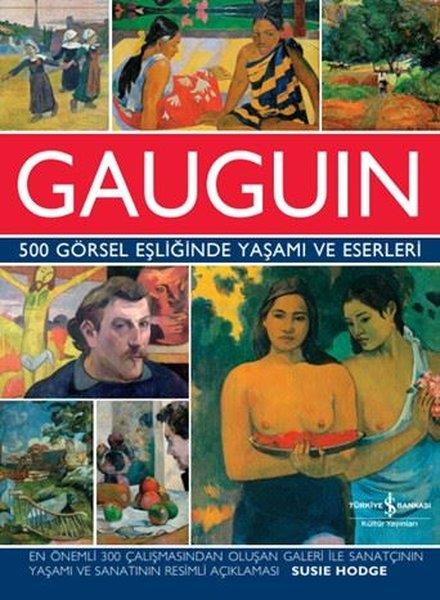 Susie HodgeSanat Kuramı KitaplarıGauguin - 500 Görsel Eşliğinde Yaşamı ve Eserleri
