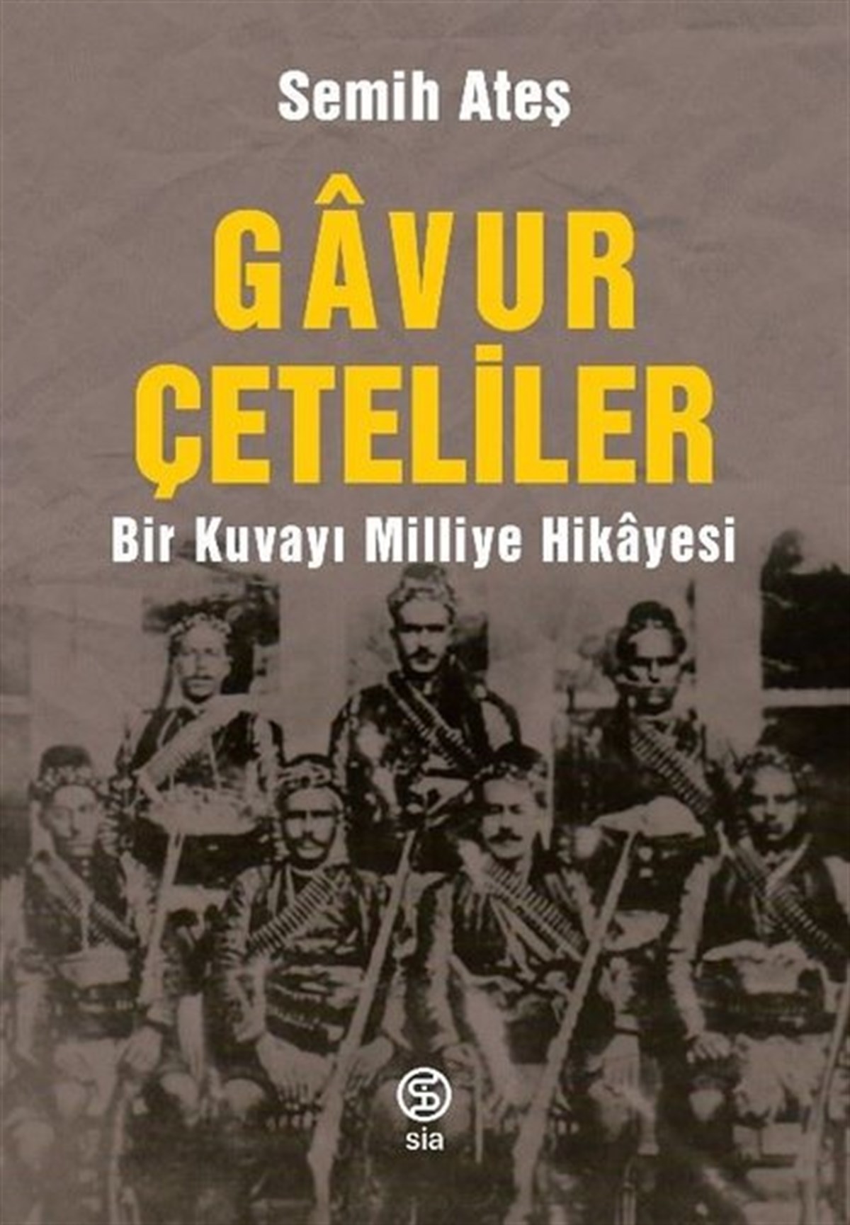 Semih AteşTürkiye RomanGavur Çeteliler - Bir Kuvayı Milliye Hikayesi
