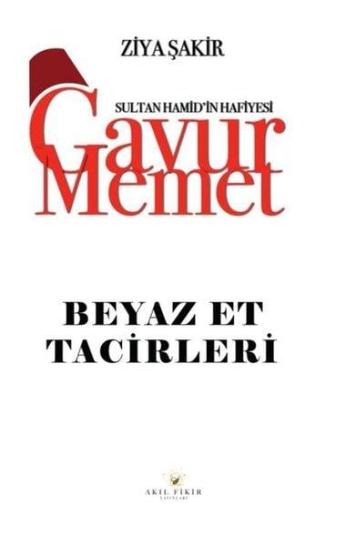 Ziya ŞakirKrimisGavur Memet - Beyaz Et Tacirleri Sultan Hamid'in Hafiyesi