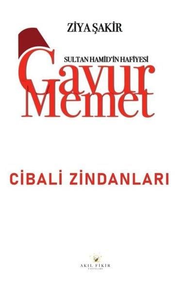 Ziya ŞakirKrimisGavur Memet - Cibali Zindanları Sultan Hamid'in Hafiyesi