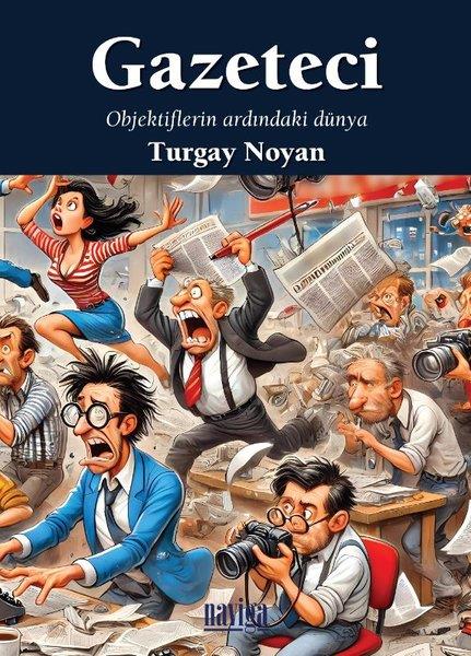 Turgay NoyanAnı & Mektup & Günlük KitaplarıGazeteci - Objektiflerin Ardındaki Dünya