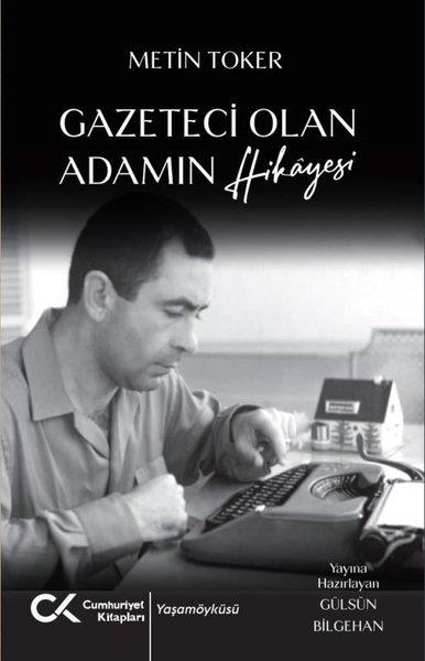 Metin TokerTarihi Biyografi ve Otobiyografi KitaplarıGazeteci Olan Adamın Hikayesi