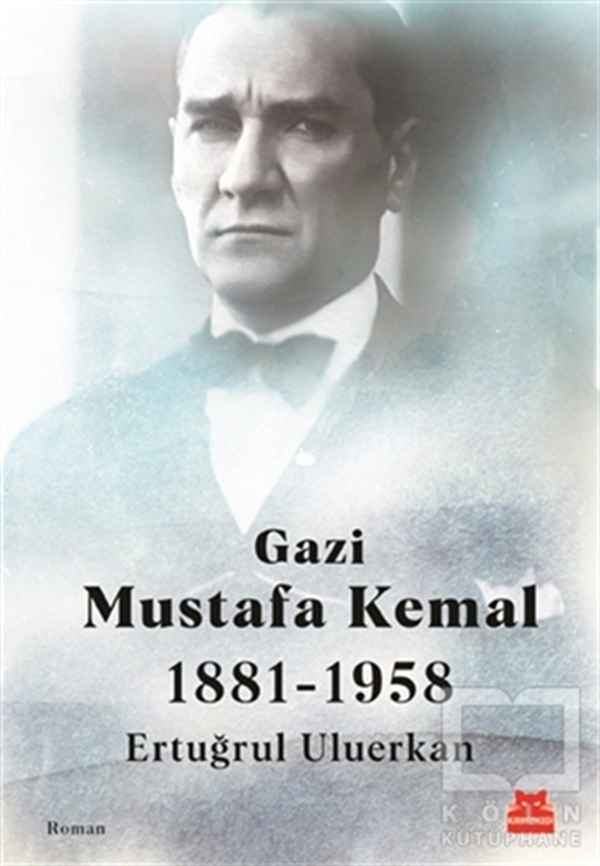 Ertuğrul UluerkanTürkçe RomanlarGazi Mustafa Kemal 1881-1958